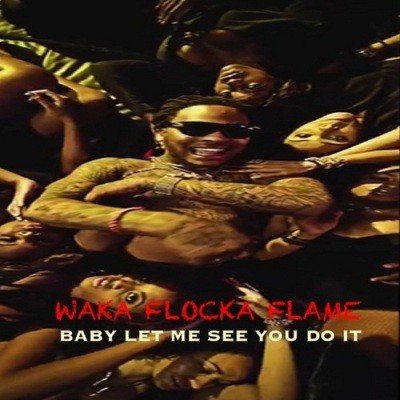 Waka Flocka Flame - Baby Let Me See You Do It (2012)